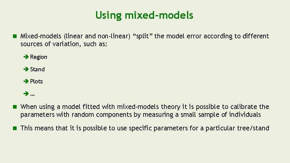 Using mixed-models Mixed-models (linear and non-linear) “split” the model error according to different sources Using mixed-models Mixed-models (linear and non-linear) “split” the model error according to different sources
