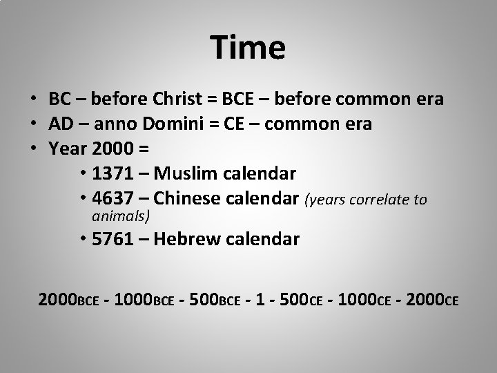 Time • BC – before Christ = BCE – before common era • AD