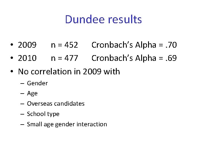 Dundee results • 2009 n = 452 Cronbach’s Alpha =. 70 • 2010 n