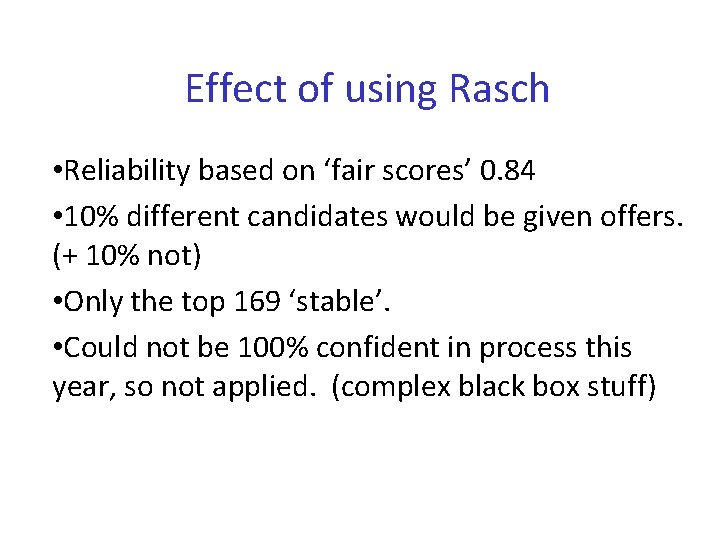 Effect of using Rasch • Reliability based on ‘fair scores’ 0. 84 • 10%