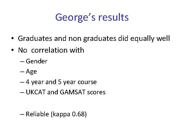 George’s results • Graduates and non graduates did equally well • No correlation with