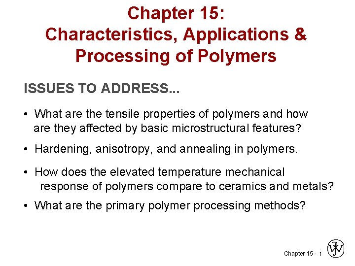 Chapter 15: Characteristics, Applications & Processing of Polymers ISSUES TO ADDRESS. . . •