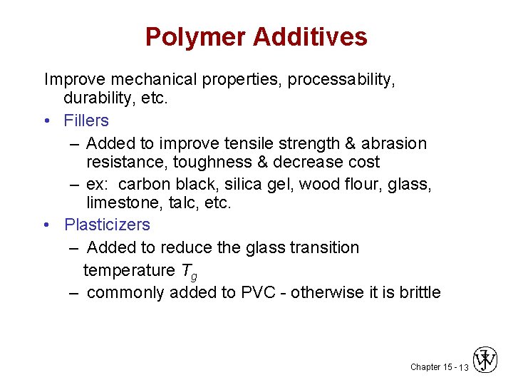 Polymer Additives Improve mechanical properties, processability, durability, etc. • Fillers – Added to improve
