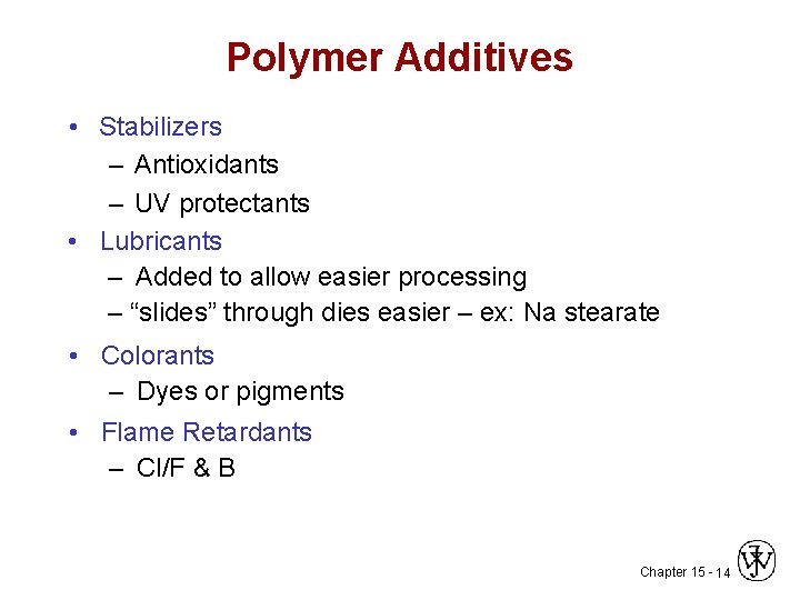 Polymer Additives • Stabilizers – Antioxidants – UV protectants • Lubricants – Added to