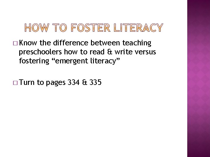 � Know the difference between teaching preschoolers how to read & write versus fostering