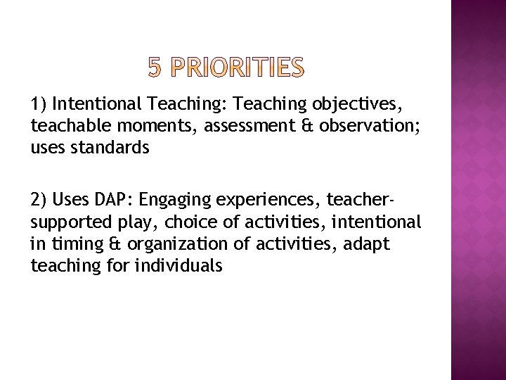 1) Intentional Teaching: Teaching objectives, teachable moments, assessment & observation; uses standards 2) Uses