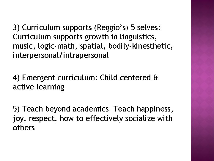 3) Curriculum supports (Reggio’s) 5 selves: Curriculum supports growth in linguistics, music, logic-math, spatial,