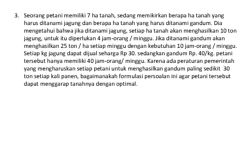 3. Seorang petani memiliki 7 ha tanah, sedang memikirkan berapa ha tanah yang harus 3. Seorang petani memiliki 7 ha tanah, sedang memikirkan berapa ha tanah yang harus
