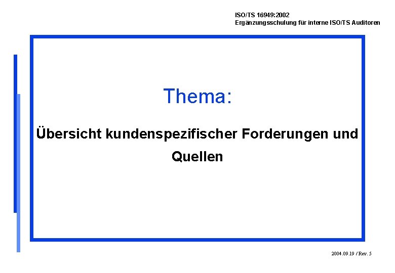 ISO/TS 16949: 2002 Ergänzungsschulung für interne ISO/TS Auditoren Thema: Übersicht kundenspezifischer Forderungen und Quellen