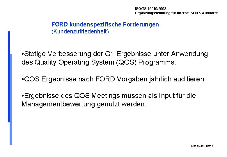 ISO/TS 16949: 2002 Ergänzungsschulung für interne ISO/TS Auditoren FORD kundenspezifische Forderungen: (Kundenzufriedenheit) • Stetige