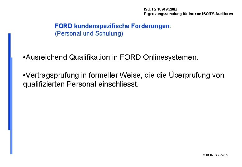 ISO/TS 16949: 2002 Ergänzungsschulung für interne ISO/TS Auditoren FORD kundenspezifische Forderungen: (Personal und Schulung)