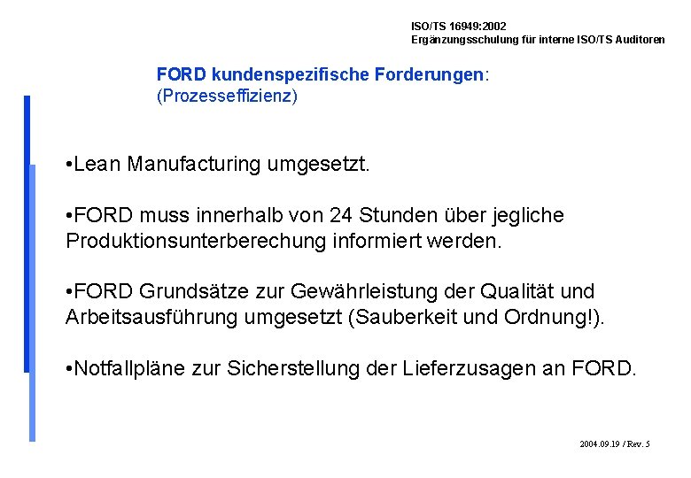 ISO/TS 16949: 2002 Ergänzungsschulung für interne ISO/TS Auditoren FORD kundenspezifische Forderungen: (Prozesseffizienz) • Lean