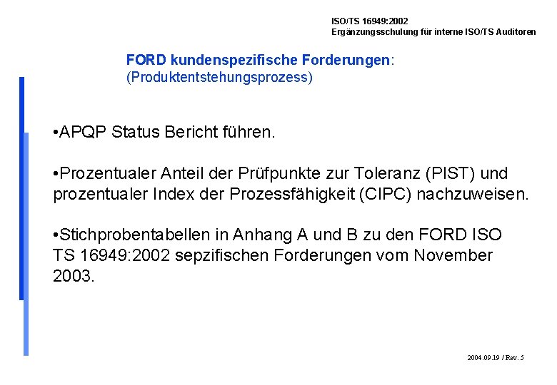 ISO/TS 16949: 2002 Ergänzungsschulung für interne ISO/TS Auditoren FORD kundenspezifische Forderungen: (Produktentstehungsprozess) • APQP