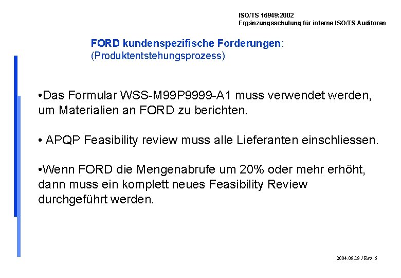 ISO/TS 16949: 2002 Ergänzungsschulung für interne ISO/TS Auditoren FORD kundenspezifische Forderungen: (Produktentstehungsprozess) • Das