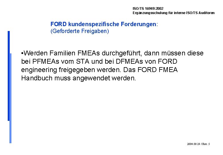 ISO/TS 16949: 2002 Ergänzungsschulung für interne ISO/TS Auditoren FORD kundenspezifische Forderungen: (Geforderte Freigaben) •