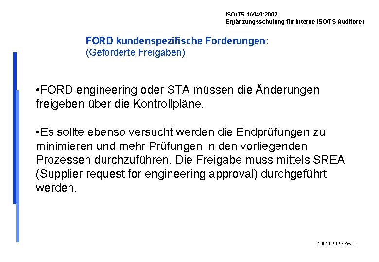 ISO/TS 16949: 2002 Ergänzungsschulung für interne ISO/TS Auditoren FORD kundenspezifische Forderungen: (Geforderte Freigaben) •