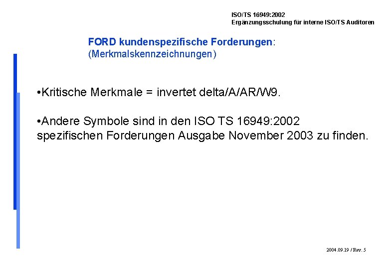 ISO/TS 16949: 2002 Ergänzungsschulung für interne ISO/TS Auditoren FORD kundenspezifische Forderungen: (Merkmalskennzeichnungen) • Kritische