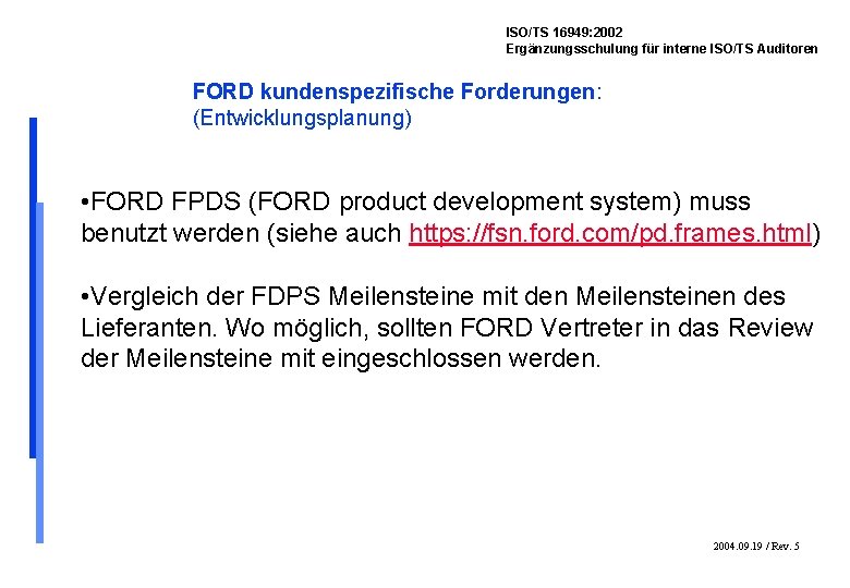 ISO/TS 16949: 2002 Ergänzungsschulung für interne ISO/TS Auditoren FORD kundenspezifische Forderungen: (Entwicklungsplanung) • FORD