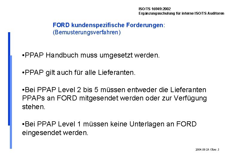 ISO/TS 16949: 2002 Ergänzungsschulung für interne ISO/TS Auditoren FORD kundenspezifische Forderungen: (Bemusterungsverfahren) • PPAP