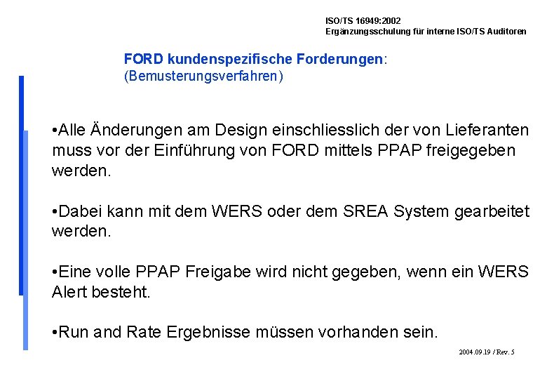 ISO/TS 16949: 2002 Ergänzungsschulung für interne ISO/TS Auditoren FORD kundenspezifische Forderungen: (Bemusterungsverfahren) • Alle