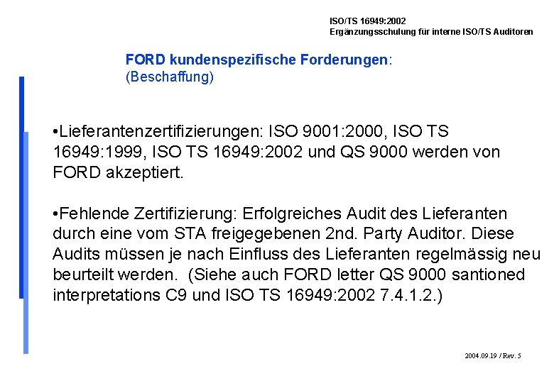 ISO/TS 16949: 2002 Ergänzungsschulung für interne ISO/TS Auditoren FORD kundenspezifische Forderungen: (Beschaffung) • Lieferantenzertifizierungen:
