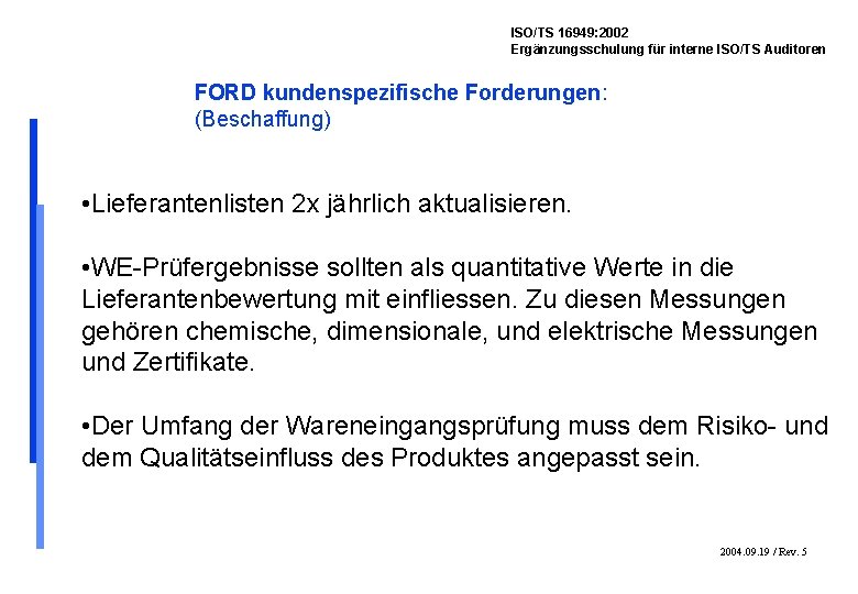 ISO/TS 16949: 2002 Ergänzungsschulung für interne ISO/TS Auditoren FORD kundenspezifische Forderungen: (Beschaffung) • Lieferantenlisten