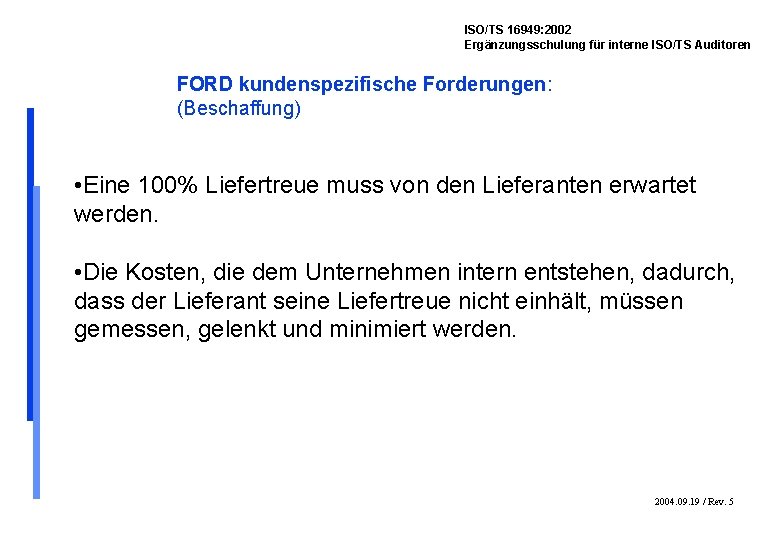 ISO/TS 16949: 2002 Ergänzungsschulung für interne ISO/TS Auditoren FORD kundenspezifische Forderungen: (Beschaffung) • Eine