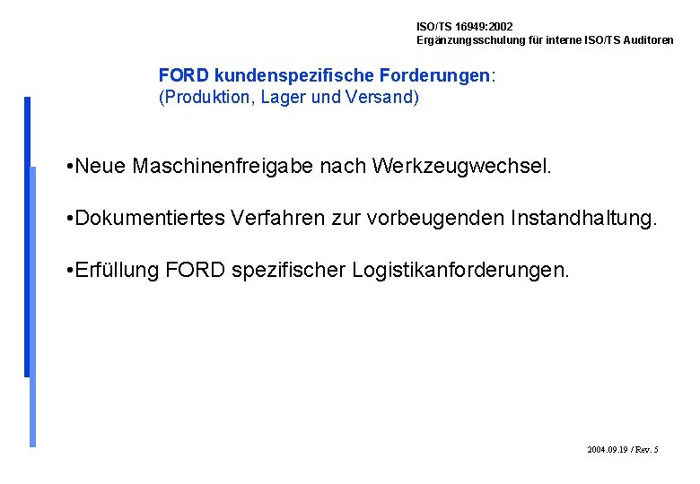 ISO/TS 16949: 2002 Ergänzungsschulung für interne ISO/TS Auditoren FORD kundenspezifische Forderungen: (Produktion, Lager und