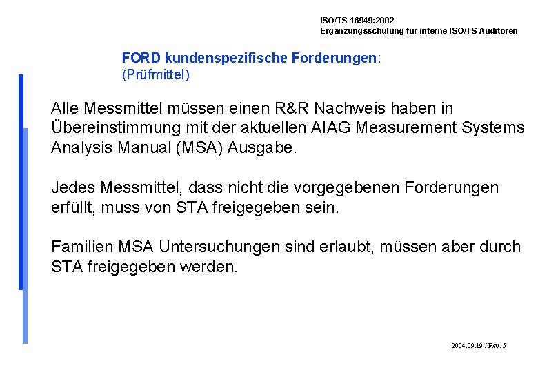 ISO/TS 16949: 2002 Ergänzungsschulung für interne ISO/TS Auditoren FORD kundenspezifische Forderungen: (Prüfmittel) Alle Messmittel