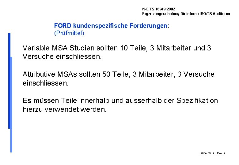 ISO/TS 16949: 2002 Ergänzungsschulung für interne ISO/TS Auditoren FORD kundenspezifische Forderungen: (Prüfmittel) Variable MSA