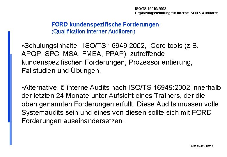 ISO/TS 16949: 2002 Ergänzungsschulung für interne ISO/TS Auditoren FORD kundenspezifische Forderungen: (Qualifikation interner Auditoren)