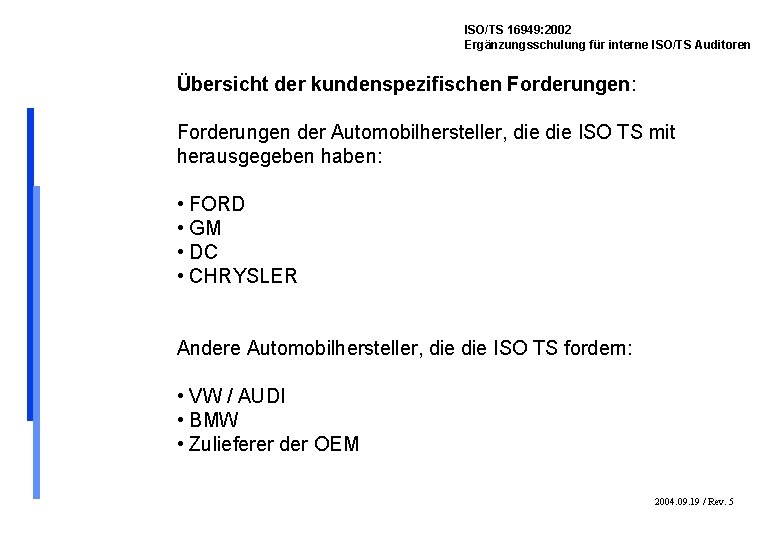 ISO/TS 16949: 2002 Ergänzungsschulung für interne ISO/TS Auditoren Übersicht der kundenspezifischen Forderungen: Forderungen der