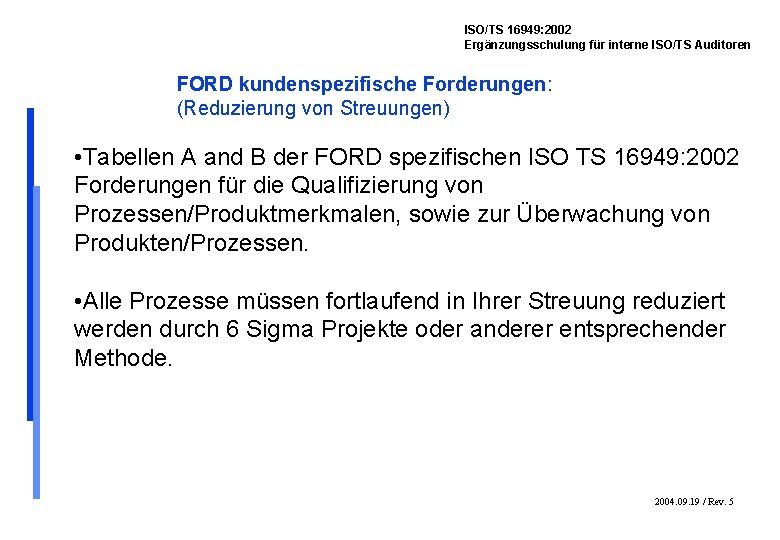 ISO/TS 16949: 2002 Ergänzungsschulung für interne ISO/TS Auditoren FORD kundenspezifische Forderungen: (Reduzierung von Streuungen)