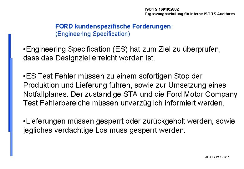 ISO/TS 16949: 2002 Ergänzungsschulung für interne ISO/TS Auditoren FORD kundenspezifische Forderungen: (Engineering Specification) •