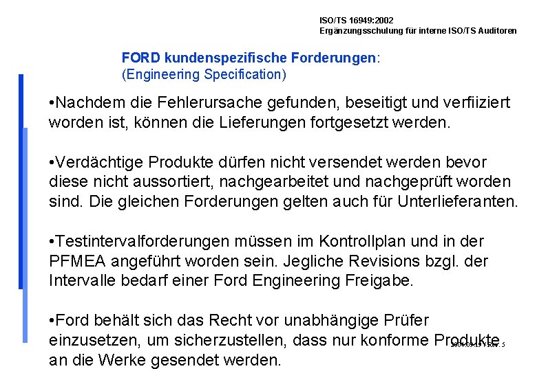 ISO/TS 16949: 2002 Ergänzungsschulung für interne ISO/TS Auditoren FORD kundenspezifische Forderungen: (Engineering Specification) •