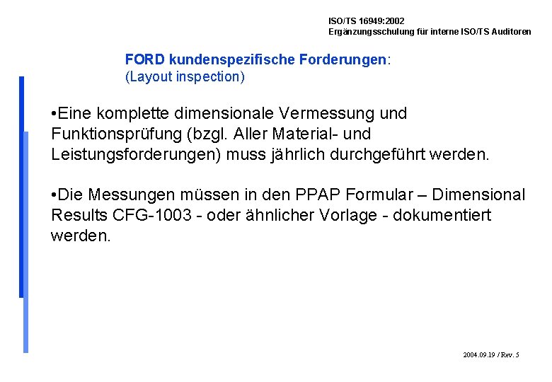 ISO/TS 16949: 2002 Ergänzungsschulung für interne ISO/TS Auditoren FORD kundenspezifische Forderungen: (Layout inspection) •