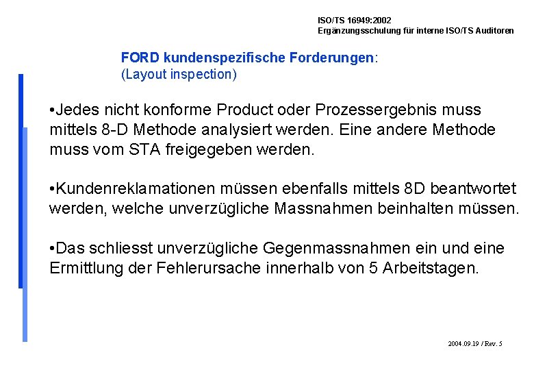 ISO/TS 16949: 2002 Ergänzungsschulung für interne ISO/TS Auditoren FORD kundenspezifische Forderungen: (Layout inspection) •