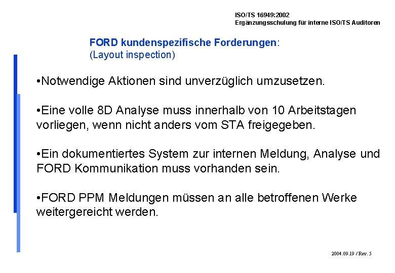 ISO/TS 16949: 2002 Ergänzungsschulung für interne ISO/TS Auditoren FORD kundenspezifische Forderungen: (Layout inspection) •