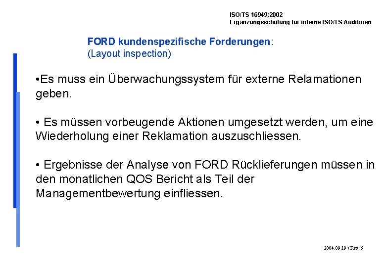 ISO/TS 16949: 2002 Ergänzungsschulung für interne ISO/TS Auditoren FORD kundenspezifische Forderungen: (Layout inspection) •