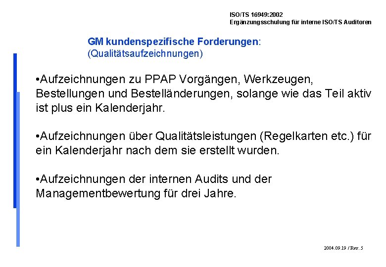 ISO/TS 16949: 2002 Ergänzungsschulung für interne ISO/TS Auditoren GM kundenspezifische Forderungen: (Qualitätsaufzeichnungen) • Aufzeichnungen