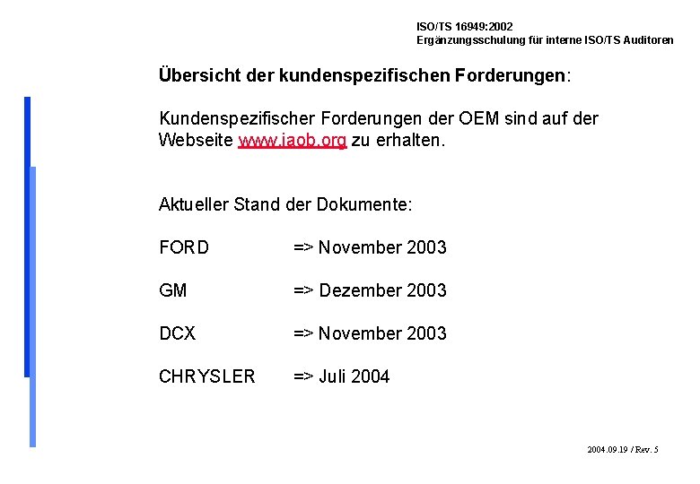 ISO/TS 16949: 2002 Ergänzungsschulung für interne ISO/TS Auditoren Übersicht der kundenspezifischen Forderungen: Kundenspezifischer Forderungen