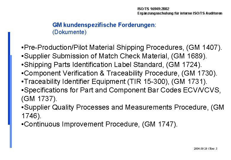 ISO/TS 16949: 2002 Ergänzungsschulung für interne ISO/TS Auditoren GM kundenspezifische Forderungen: (Dokumente) • Pre-Production/Pilot