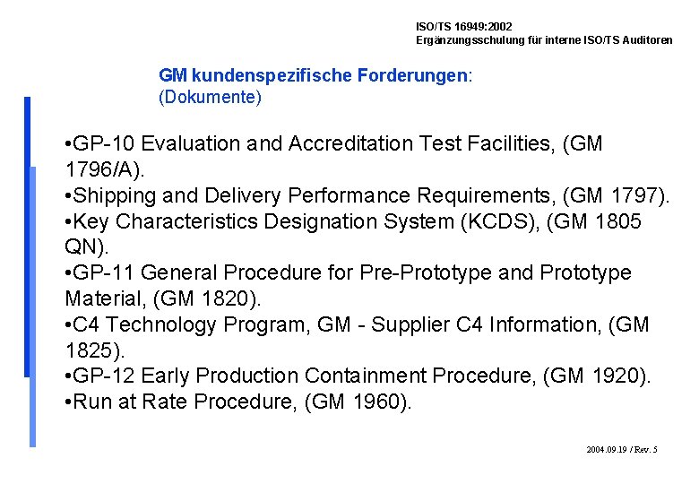 ISO/TS 16949: 2002 Ergänzungsschulung für interne ISO/TS Auditoren GM kundenspezifische Forderungen: (Dokumente) • GP-10