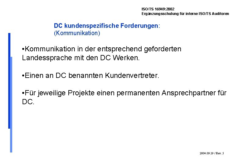 ISO/TS 16949: 2002 Ergänzungsschulung für interne ISO/TS Auditoren DC kundenspezifische Forderungen: (Kommunikation) • Kommunikation