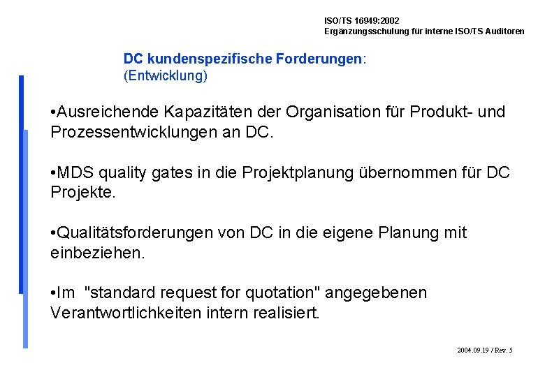 ISO/TS 16949: 2002 Ergänzungsschulung für interne ISO/TS Auditoren DC kundenspezifische Forderungen: (Entwicklung) • Ausreichende