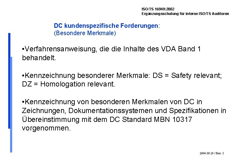 ISO/TS 16949: 2002 Ergänzungsschulung für interne ISO/TS Auditoren DC kundenspezifische Forderungen: (Besondere Merkmale) •