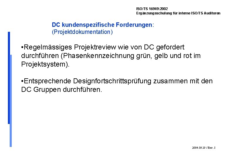 ISO/TS 16949: 2002 Ergänzungsschulung für interne ISO/TS Auditoren DC kundenspezifische Forderungen: (Projektdokumentation) • Regelmässiges