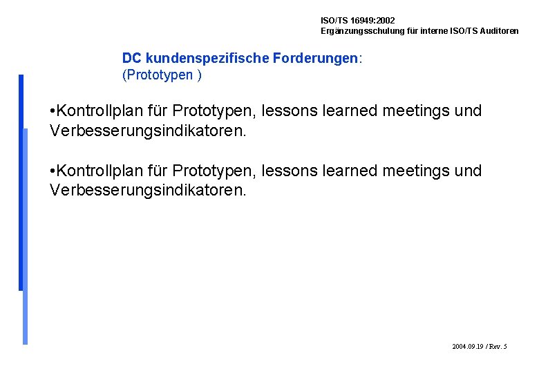 ISO/TS 16949: 2002 Ergänzungsschulung für interne ISO/TS Auditoren DC kundenspezifische Forderungen: (Prototypen ) •