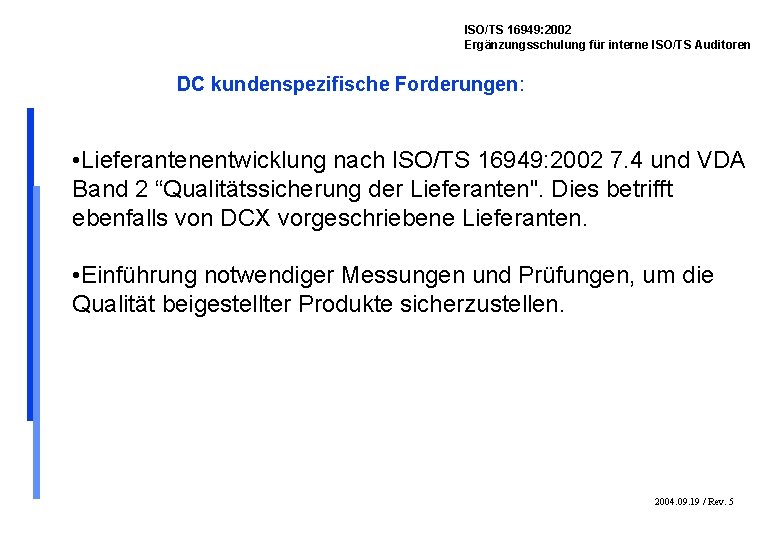 ISO/TS 16949: 2002 Ergänzungsschulung für interne ISO/TS Auditoren DC kundenspezifische Forderungen: • Lieferantenentwicklung nach