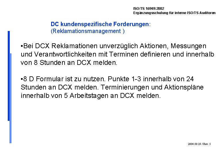 ISO/TS 16949: 2002 Ergänzungsschulung für interne ISO/TS Auditoren DC kundenspezifische Forderungen: (Reklamationsmanagement ) •